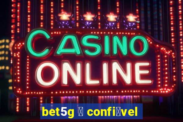 bet5g 茅 confi谩vel